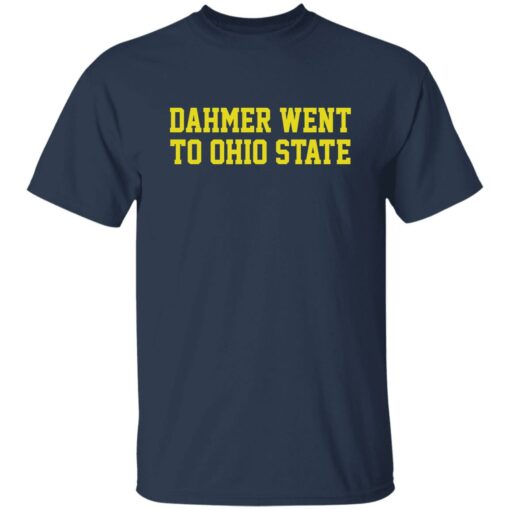 Dahmer went to Ohio State shirt Shirt Sweatshirt Long Sleeve Hoodie Tank Mug