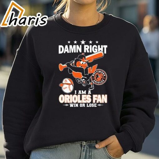 Damn Right I Am A Orioles Baseball Fan Win Or Lose 2024 T-shirt