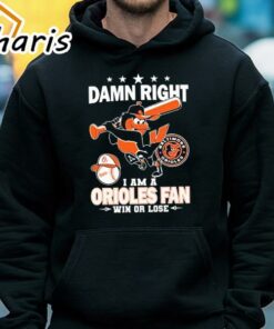 Damn Right I Am A Orioles Baseball Fan Win Or Lose 2024 T-shirt 4 Damn Right I Am A Orioles Baseball Fan Win Or Lose 2024 T shirt 5
