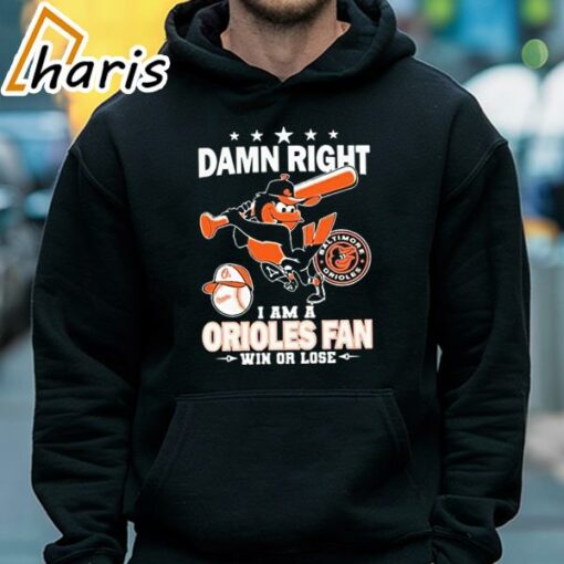 Damn Right I Am A Orioles Baseball Fan Win Or Lose 2024 T-shirt