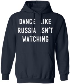 Dance Like Russia Isnt Watching T Shirts 3