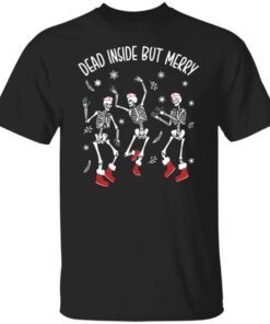 Dancing skeleton dead inside but merry shirt Shirt Sweatshirt Long Sleeve Hoodie Tank Mug