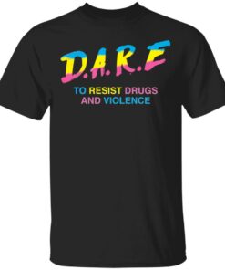 Dare to resist drugs and violence shirt Shirt Sweatshirt Long Sleeve Hoodie Tank Mug