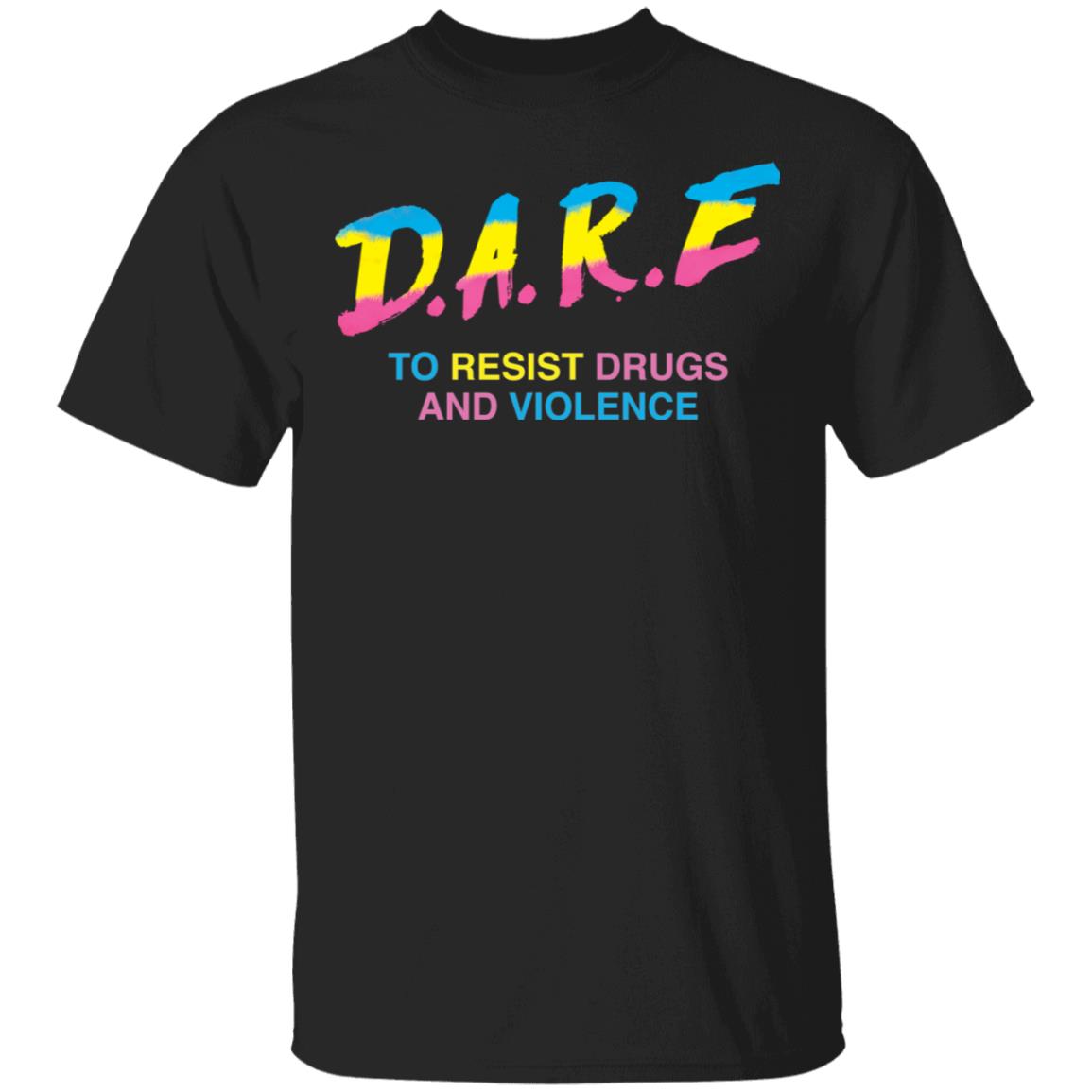 Dare to resist drugs and violence shirt Shirt Sweatshirt Long Sleeve Hoodie Tank Mug Dare to resist drugs and violence shirt Shirt Sweatshirt Long Sleeve Hoodie Tank Mug