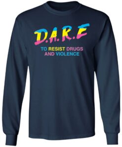 Dare to resist drugs and violence shirt Shirt Sweatshirt Long Sleeve Hoodie Tank Mug