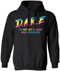 Dare to resist drugs and violence shirt Shirt Sweatshirt Long Sleeve Hoodie Tank Mug 2 Dare to resist drugs and violence shirt Shirt Sweatshirt Long Sleeve Hoodie Tank Mug 2