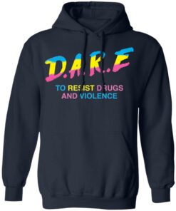 Dare to resist drugs and violence shirt Shirt Sweatshirt Long Sleeve Hoodie Tank Mug 3 Dare to resist drugs and violence shirt Shirt Sweatshirt Long Sleeve Hoodie Tank Mug 3