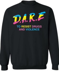 Dare to resist drugs and violence shirt Shirt Sweatshirt Long Sleeve Hoodie Tank Mug 4 Dare to resist drugs and violence shirt Shirt Sweatshirt Long Sleeve Hoodie Tank Mug 4
