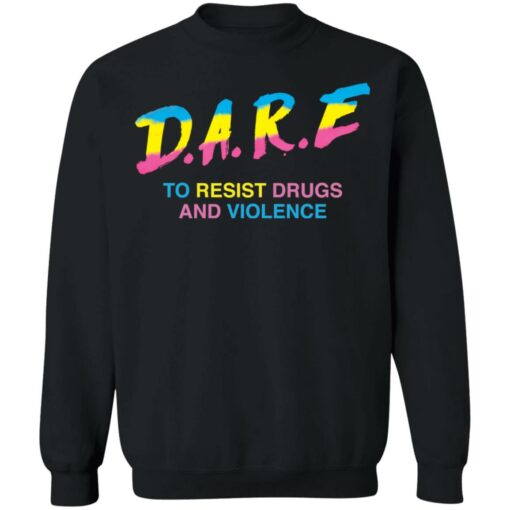 Dare to resist drugs and violence shirt Shirt Sweatshirt Long Sleeve Hoodie Tank Mug