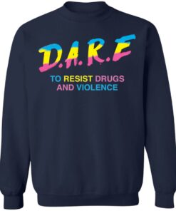 Dare to resist drugs and violence shirt Shirt Sweatshirt Long Sleeve Hoodie Tank Mug 5 Dare to resist drugs and violence shirt Shirt Sweatshirt Long Sleeve Hoodie Tank Mug 5