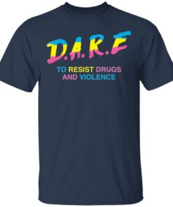 Dare to resist drugs and violence shirt Shirt Sweatshirt Long Sleeve Hoodie Tank Mug 6 Dare to resist drugs and violence shirt Shirt Sweatshirt Long Sleeve Hoodie Tank Mug 6