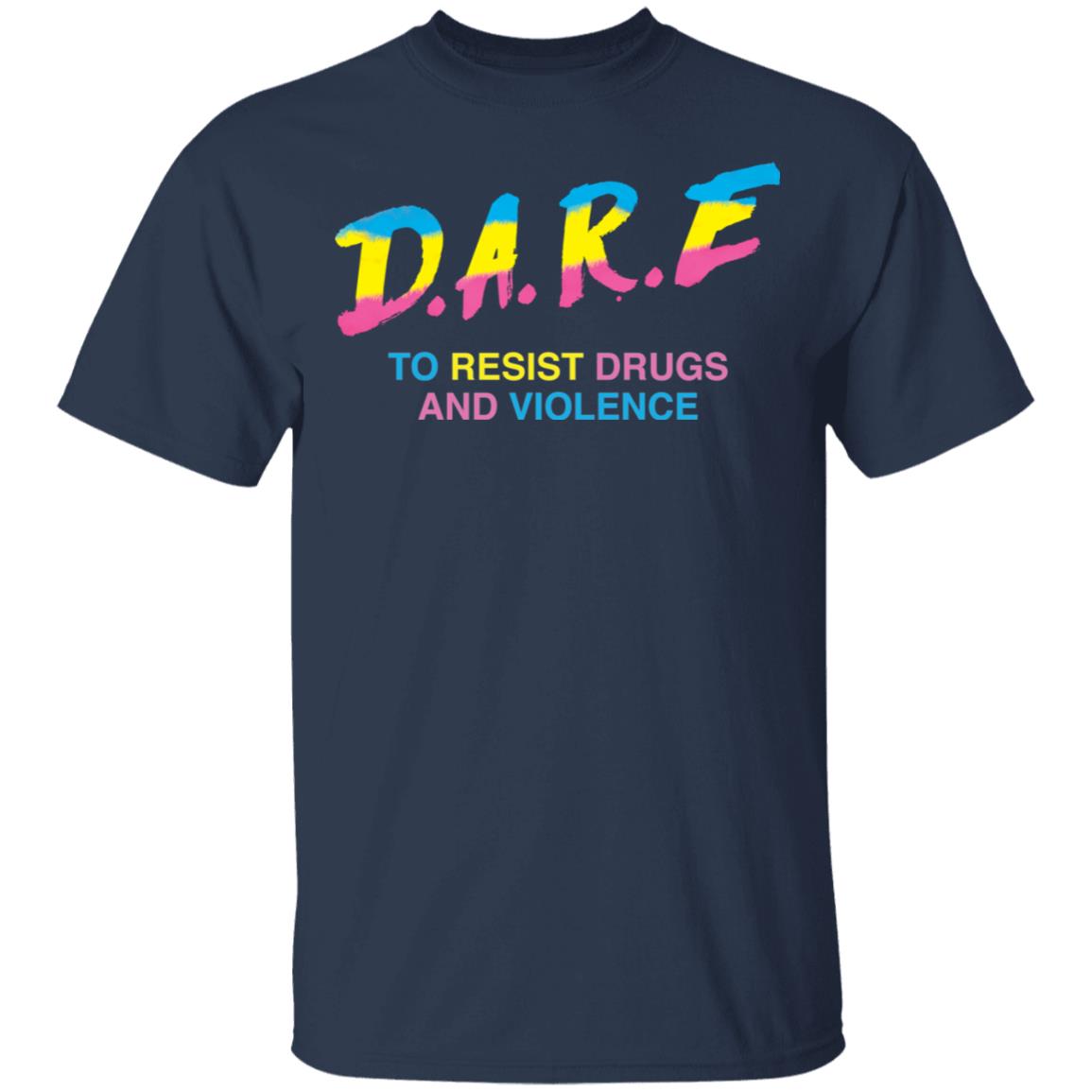 Dare to resist drugs and violence shirt Shirt Sweatshirt Long Sleeve Hoodie Tank Mug Dare to resist drugs and violence shirt Shirt Sweatshirt Long Sleeve Hoodie Tank Mug