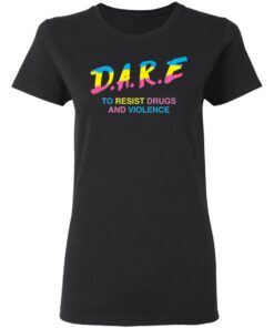 Dare to resist drugs and violence shirt Shirt Sweatshirt Long Sleeve Hoodie Tank Mug 7 Dare to resist drugs and violence shirt Shirt Sweatshirt Long Sleeve Hoodie Tank Mug 7