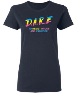 Dare to resist drugs and violence shirt Shirt Sweatshirt Long Sleeve Hoodie Tank Mug 8 Dare to resist drugs and violence shirt Shirt Sweatshirt Long Sleeve Hoodie Tank Mug 8