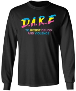 Dare to resist drugs and violence shirt Shirt Sweatshirt Long Sleeve Hoodie Tank Mug 9 Dare to resist drugs and violence shirt Shirt Sweatshirt Long Sleeve Hoodie Tank Mug 9