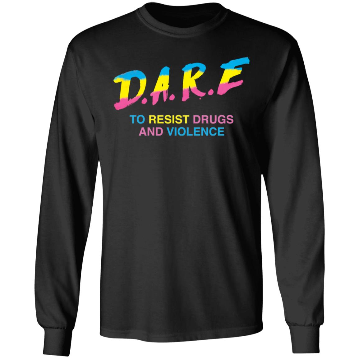 Dare to resist drugs and violence shirt Shirt Sweatshirt Long Sleeve Hoodie Tank Mug Dare to resist drugs and violence shirt Shirt Sweatshirt Long Sleeve Hoodie Tank Mug