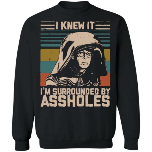 Dark Helmet i knew it i’m surrounded by assholes shirt Shirt Sweatshirt Long Sleeve Hoodie Tank Mug