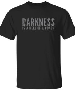 Darkness is a hell of a coach shirt Shirt Sweatshirt Long Sleeve Hoodie Tank Mug