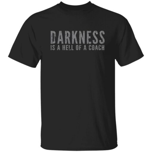 Darkness is a hell of a coach shirt Shirt Sweatshirt Long Sleeve Hoodie Tank Mug