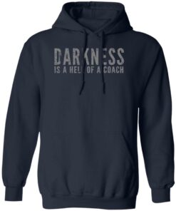 Darkness is a hell of a coach shirt Shirt Sweatshirt Long Sleeve Hoodie Tank Mug