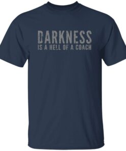Darkness is a hell of a coach shirt Shirt Sweatshirt Long Sleeve Hoodie Tank Mug 5