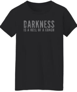 Darkness is a hell of a coach shirt Shirt Sweatshirt Long Sleeve Hoodie Tank Mug 6