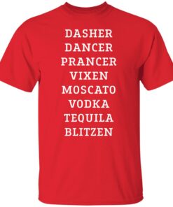 Dasher dancer prancer vixen moscato vodka tequila blitzen shirt 4 Dasher dancer prancer vixen moscato vodka tequila blitzen shirt 5