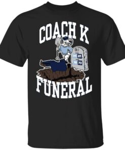 Dave Portnoy coach k funeral shirt Shirt Sweatshirt Long Sleeve Hoodie Tank Mug