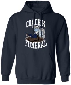Dave Portnoy coach k funeral shirt Shirt Sweatshirt Long Sleeve Hoodie Tank Mug