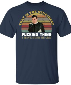 David that is the stupidest fcking thing i have ever heard vintage shirt 6