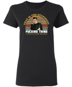 David that is the stupidest fcking thing i have ever heard vintage shirt 7