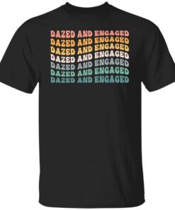 Dazed and Engaged shirt Shirt Sweatshirt Long Sleeve Hoodie Tank Mug