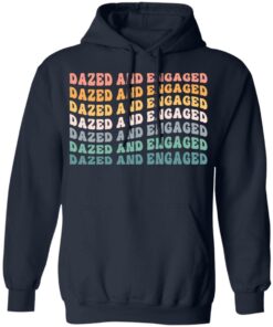 Dazed and Engaged shirt Shirt Sweatshirt Long Sleeve Hoodie Tank Mug