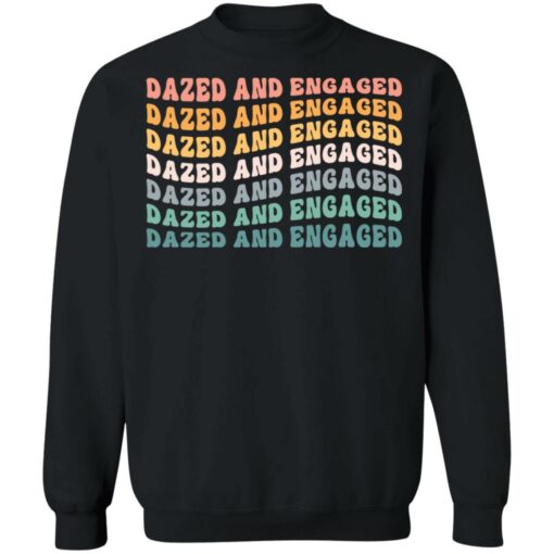 Dazed and Engaged shirt Shirt Sweatshirt Long Sleeve Hoodie Tank Mug