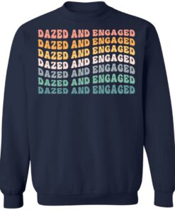 Dazed and Engaged shirt Shirt Sweatshirt Long Sleeve Hoodie Tank Mug 3 Dazed and Engaged shirt Shirt Sweatshirt Long Sleeve Hoodie Tank Mug 4