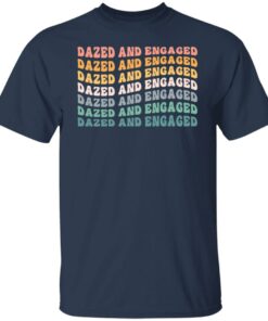 Dazed and Engaged shirt Shirt Sweatshirt Long Sleeve Hoodie Tank Mug 4 Dazed and Engaged shirt Shirt Sweatshirt Long Sleeve Hoodie Tank Mug 5