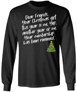 Dear Friends Your Christmas Gift This Year Is Me Shirt Shirt Sweatshirt Long Sleeve Hoodie Tank Mug