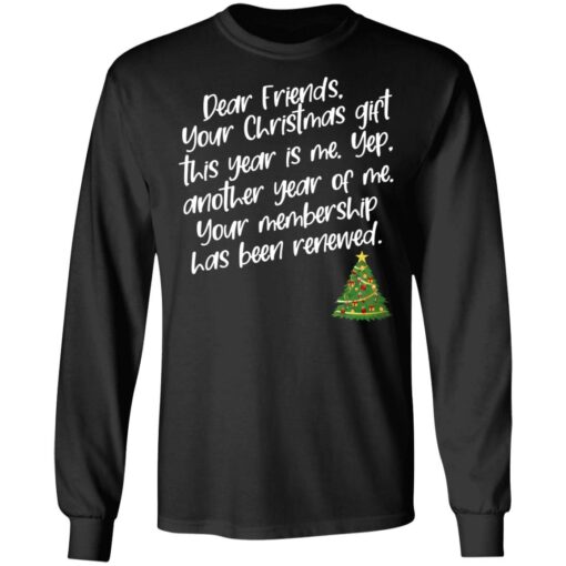 Dear Friends Your Christmas Gift This Year Is Me Shirt Shirt Sweatshirt Long Sleeve Hoodie Tank Mug