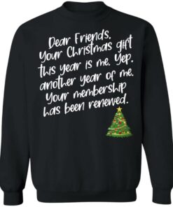 Dear Friends Your Christmas Gift This Year Is Me Shirt Shirt Sweatshirt Long Sleeve Hoodie Tank Mug 8 Dear Friends Your Christmas Gift This Year Is Me Shirt Shirt Sweatshirt Long Sleeve Hoodie Tank Mug 6