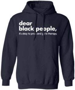 Dear black people it’s okay to pray and go to therapy shirt