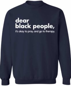 Dear black people it's okay to pray and go to therapy shirt 3 Dear black people its okay to pray and go to therapy shirt 4