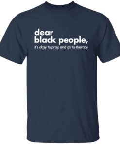 Dear black people it's okay to pray and go to therapy shirt 4 Dear black people its okay to pray and go to therapy shirt 5