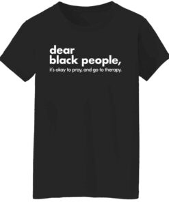 Dear black people it's okay to pray and go to therapy shirt 5 Dear black people its okay to pray and go to therapy shirt 6