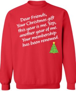 Dear friends your Christmas gift this year is me yep Christmas sweater Shirt