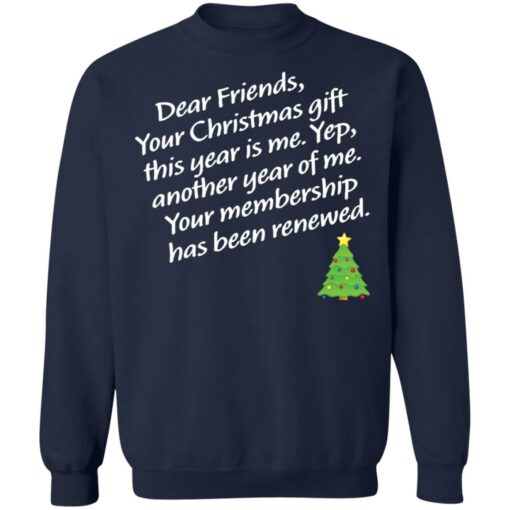 Dear friends your Christmas gift this year is me yep Christmas sweater Shirt