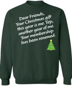 Dear friends your Christmas gift this year is me yep Christmas sweater Shirt 2
