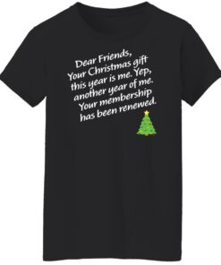 Dear friends your Christmas gift this year is me yep Christmas sweater Shirt 5