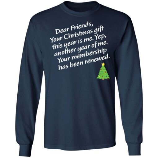 Dear friends your Christmas gift this year is me yep Christmas sweater Shirt