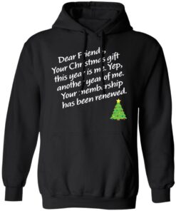 Dear friends your Christmas gift this year is me yep Christmas sweater Shirt 7