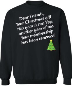 Dear friends your Christmas gift this year is me yep Christmas sweater Shirt 9
